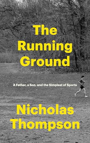 The Running Ground: A Father, a Son, and the Simplest of Sports - Hardcover